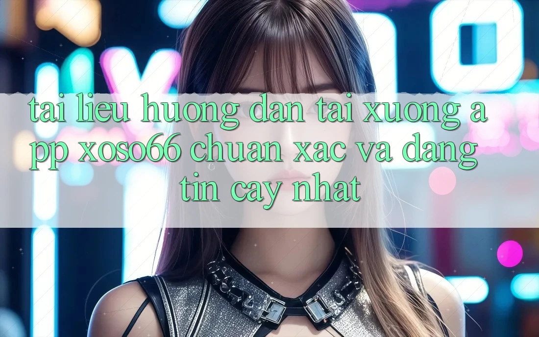 Tài liệu hướng dẫn Tải xuống App Xoso66 Chuẩn Xác Và Đáng tin cậy Nhất Tài liệu hướng dẫn Tải xuống App Xoso66 Chuẩn Xác Và Đáng tin cậy Nhất