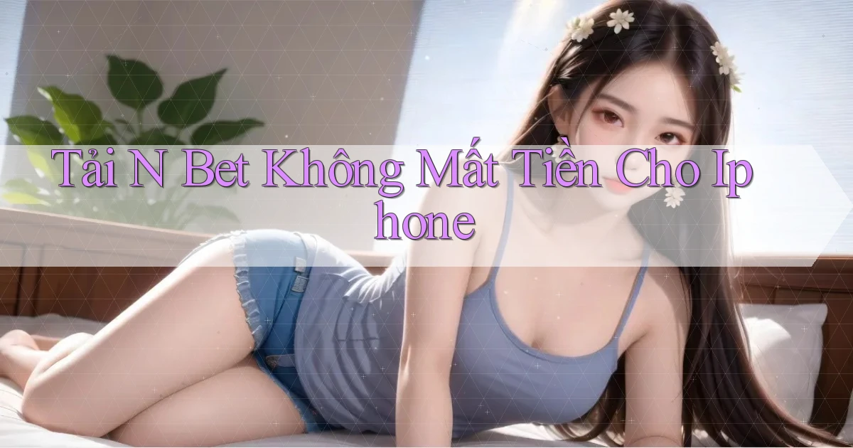 tải n bet không mất tiền cho iphone