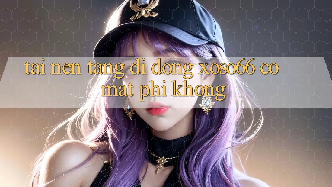 Tải nền tảng di động xoso66 có mất phí không? Tải nền tảng di động xoso66 có mất phí không?