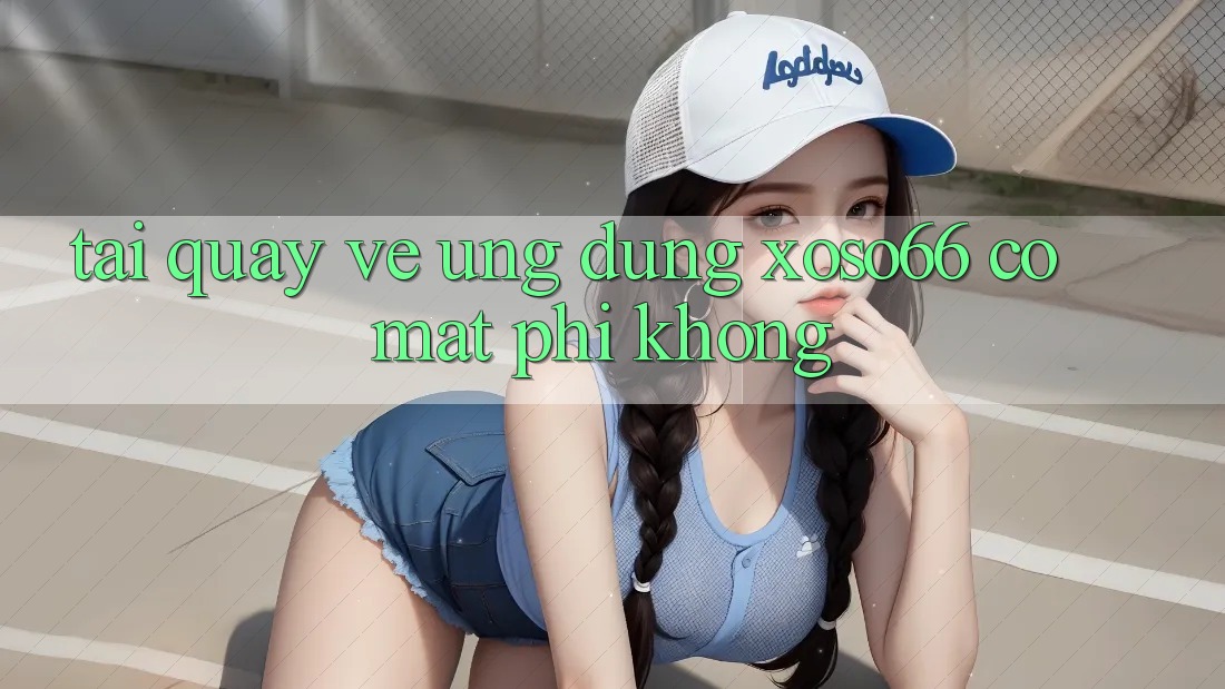 Tải quay về ứng dụng xoso66 có mất phí không?