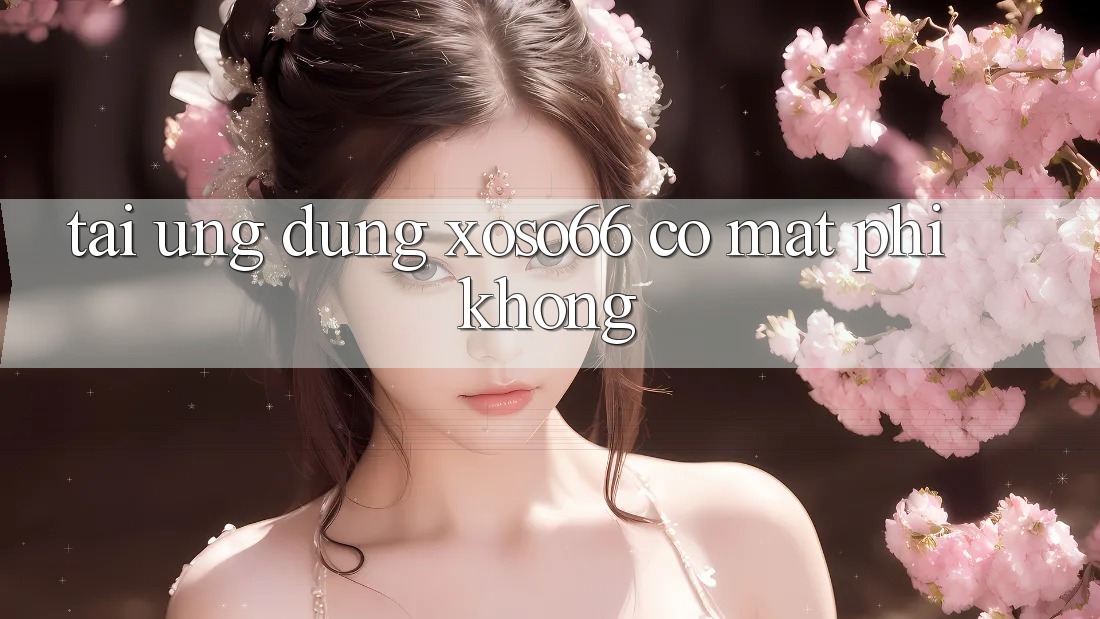 Tải ứng dụng xoso66 có mất phí không? Tải ứng dụng xoso66 có mất phí không?
