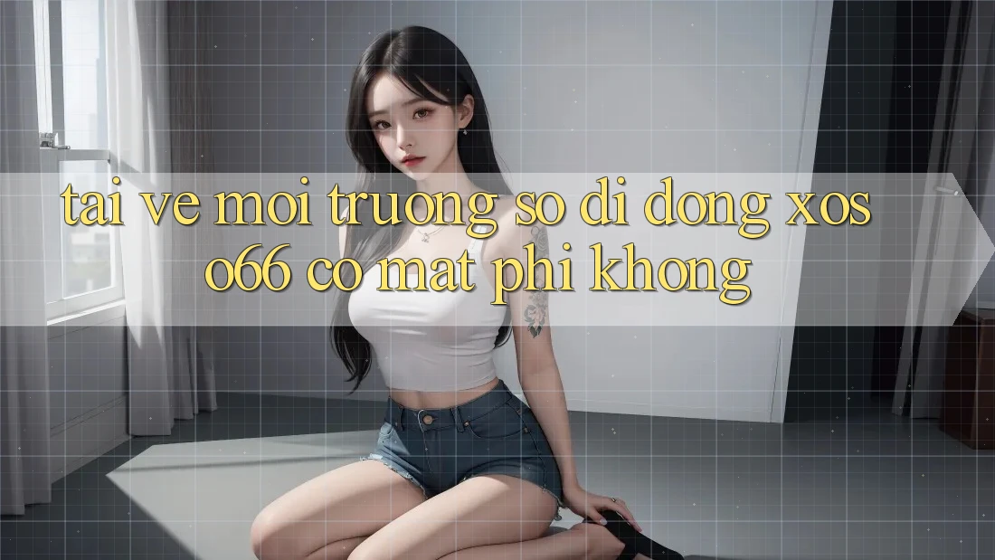 Tải về môi trường số di động xoso66 có mất phí không? Tải về môi trường số di động xoso66 có mất phí không?