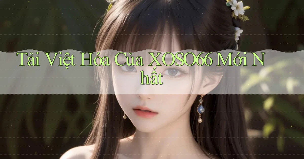 tải việt hóa của xoso66 mới nhất