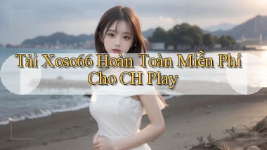tải xoso66 hoàn toàn miễn phí cho ch play