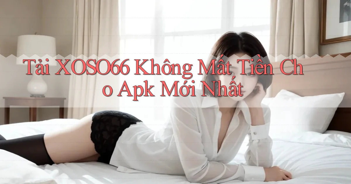tải xoso66 không mất tiền cho apk mới nhất