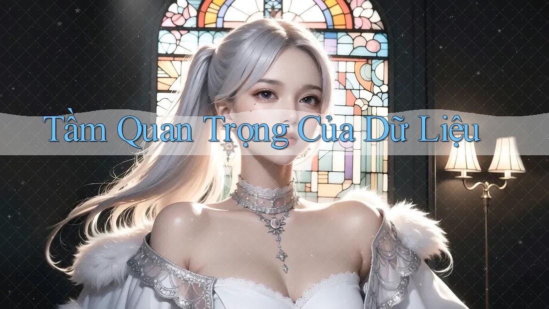 Tầm Quan Trọng của Dữ Liệu Tầm Quan Trọng của Dữ Liệu
