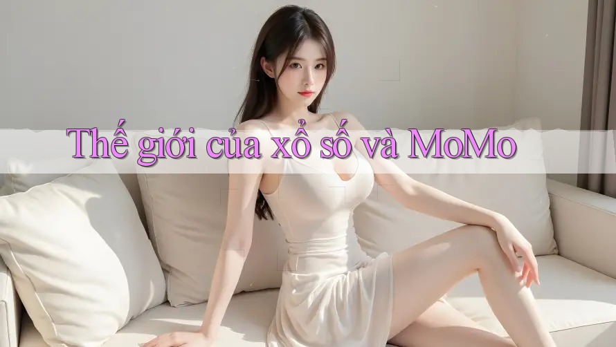 Thế giới của xổ số và MoMo