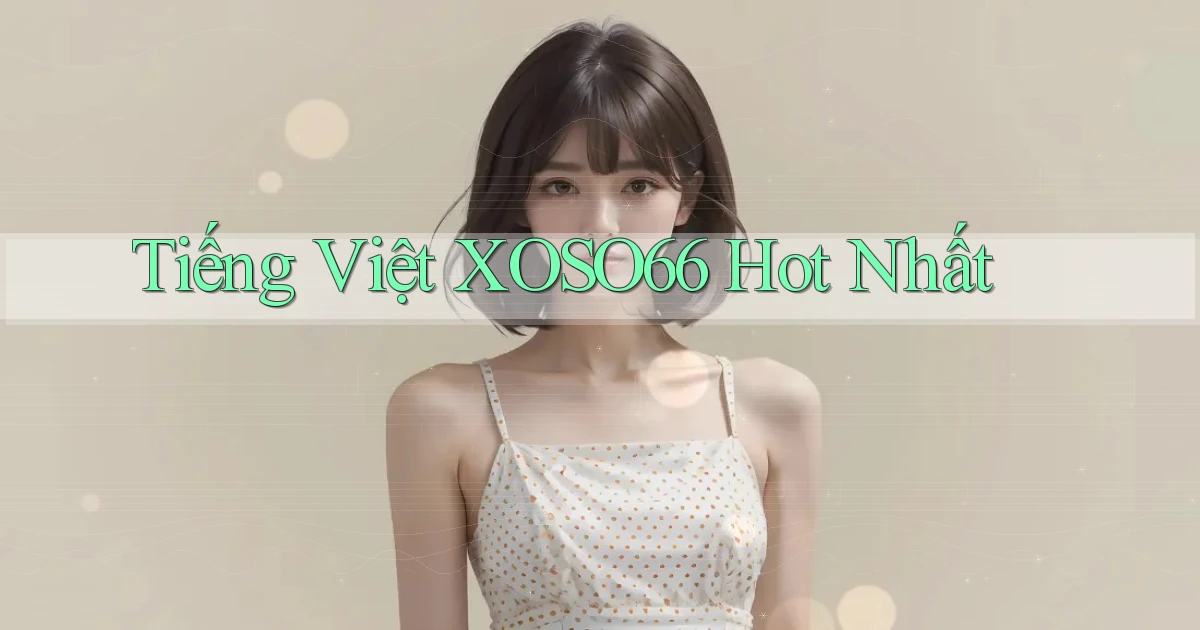 tiếng việt xoso66 hot nhất