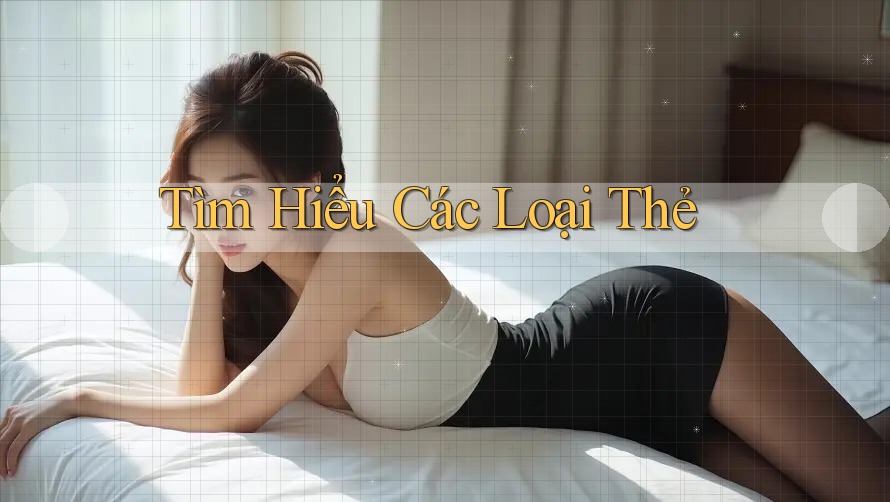 Tìm Hiểu Các Loại Thẻ