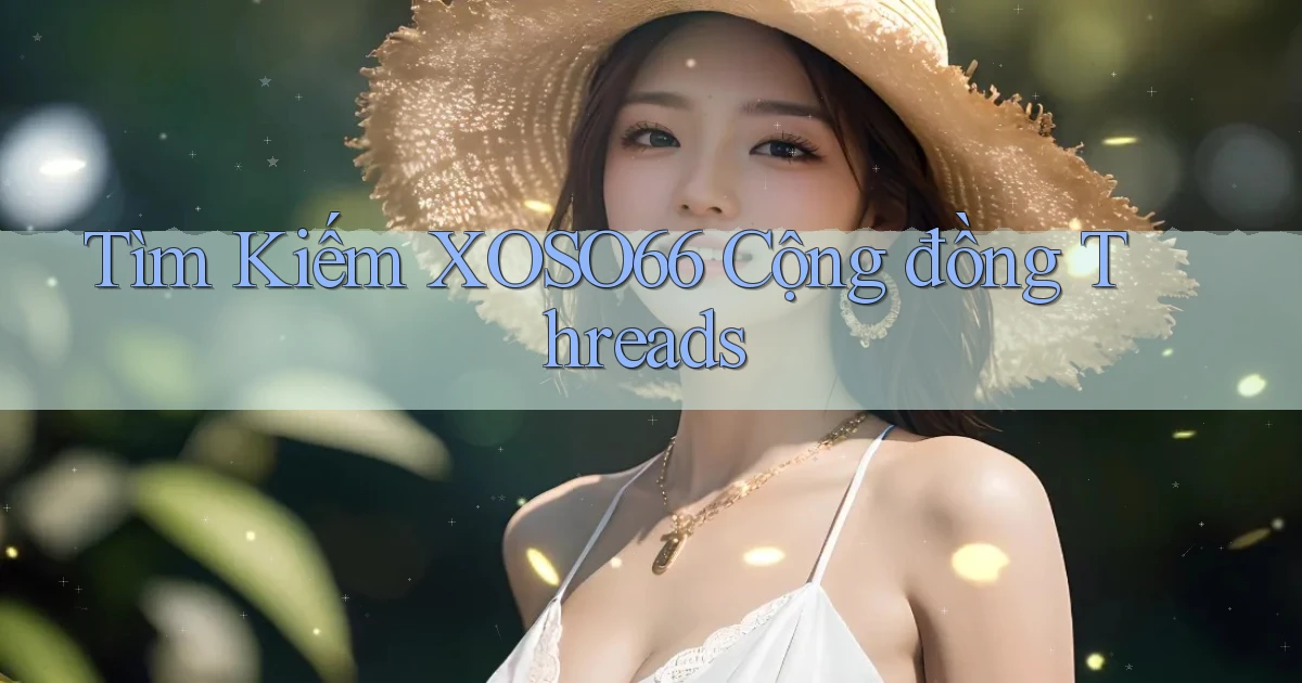 tìm kiếm xoso66 cộng đồng threads