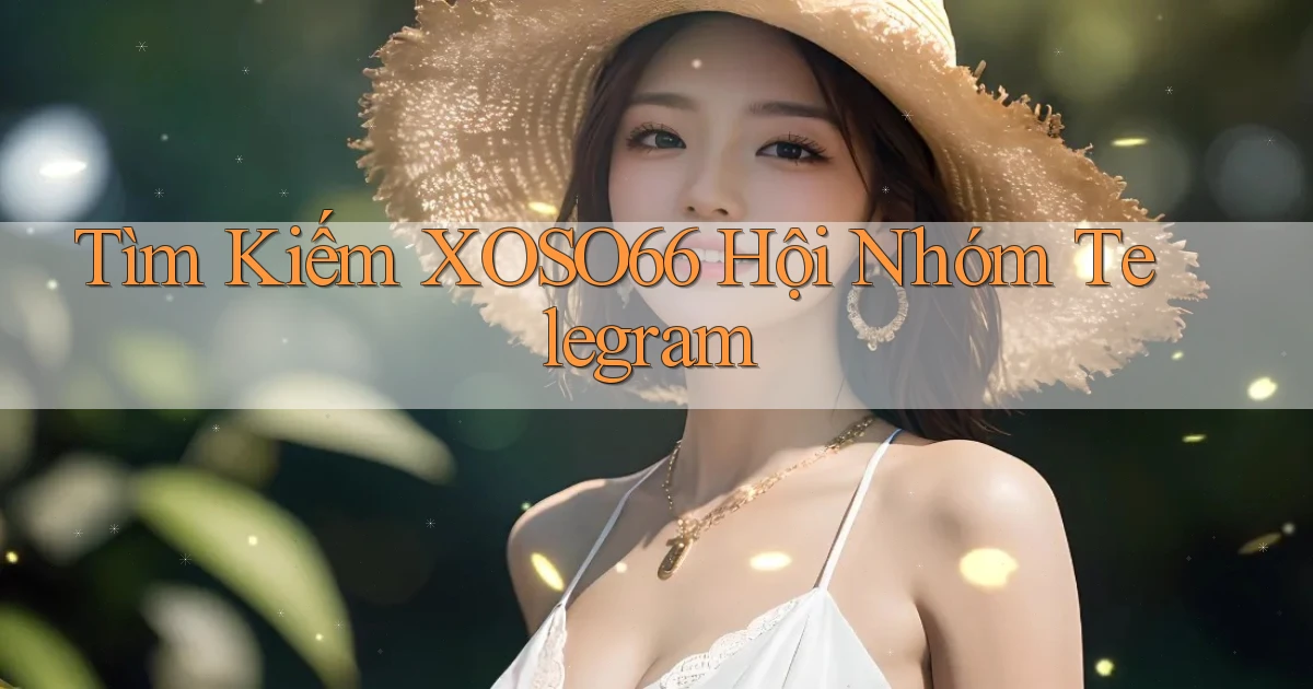 tìm kiếm xoso66 hội nhóm telegram