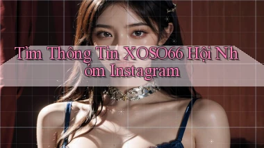 tìm thông tin xoso66 hội nhóm instagram