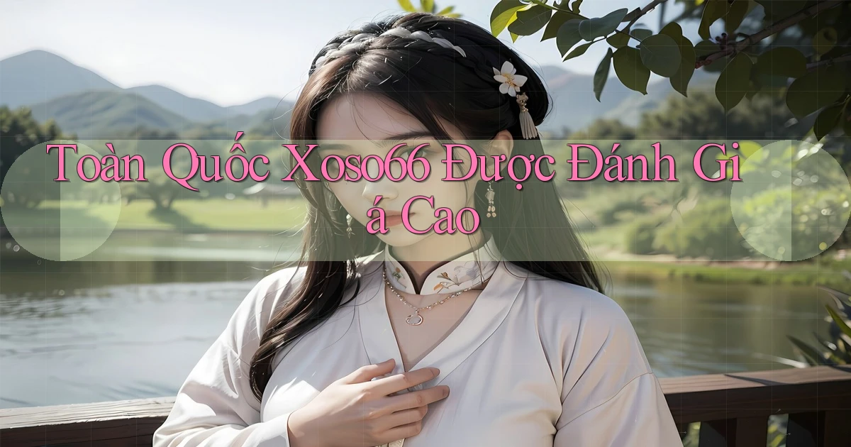 toàn quốc xoso66 được đánh giá cao