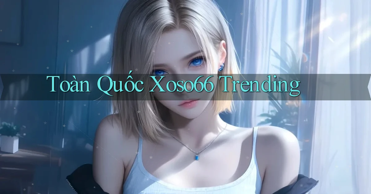 toàn quốc xoso66 trending