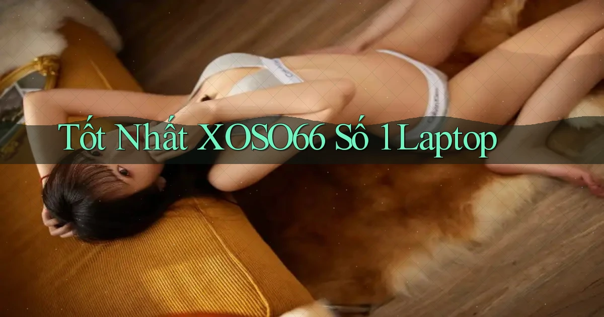 tốt nhất xoso66 số 1 laptop