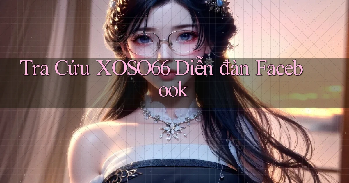 tra cứu xoso66 diễn đàn facebook