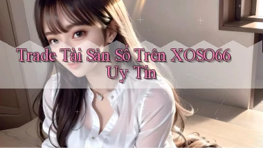 trade tài sản số trên xoso66 uy tín