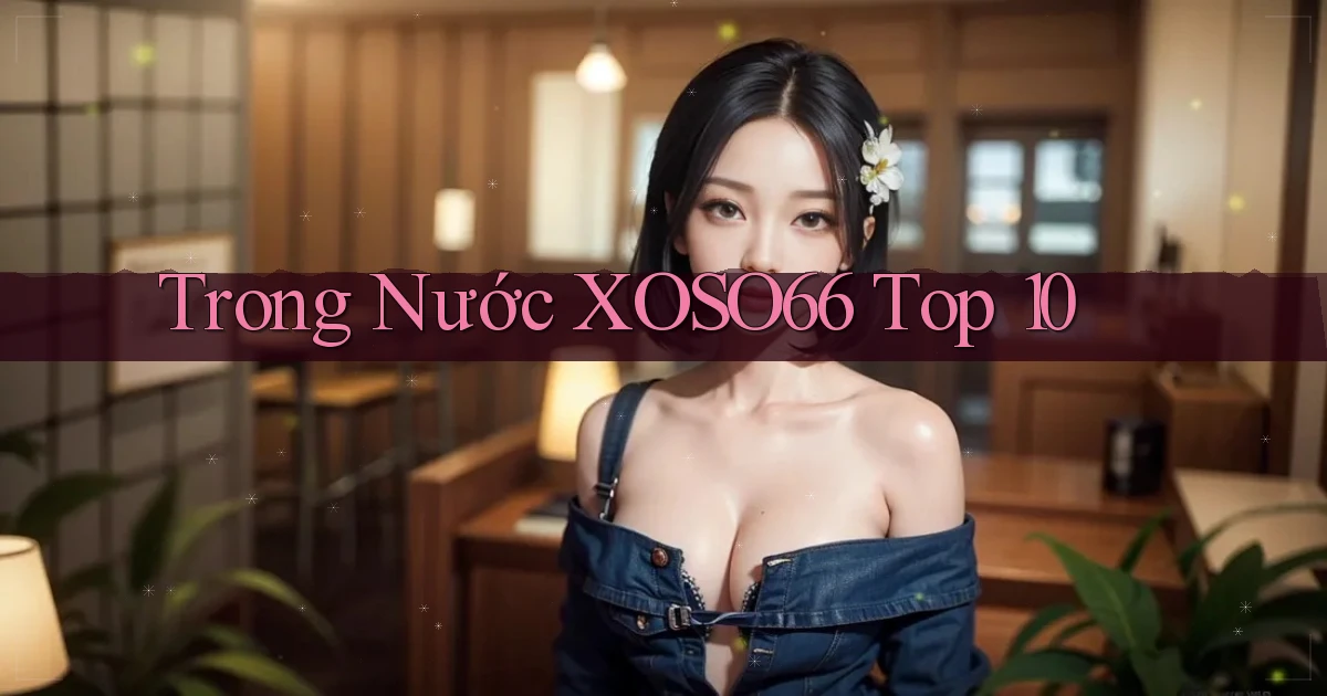 trong nước xoso66 top 10