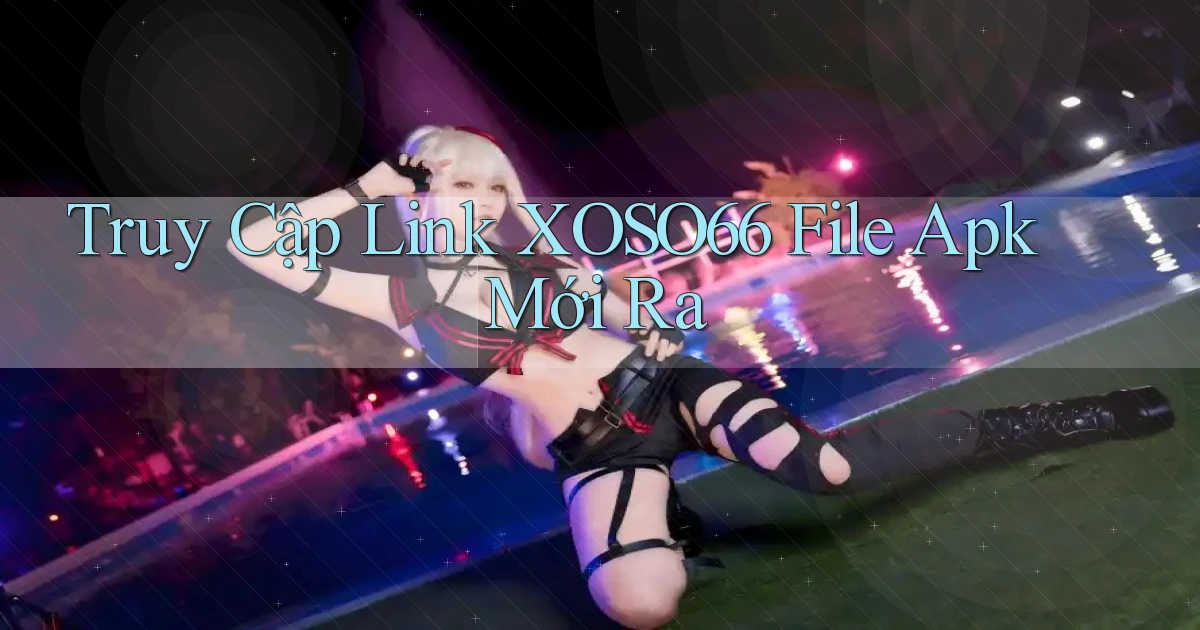truy cập link xoso66 file apk mới ra