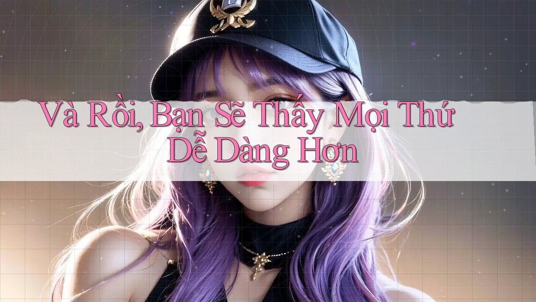 Và Rồi, Bạn Sẽ Thấy Mọi Thứ Dễ Dàng Hơn