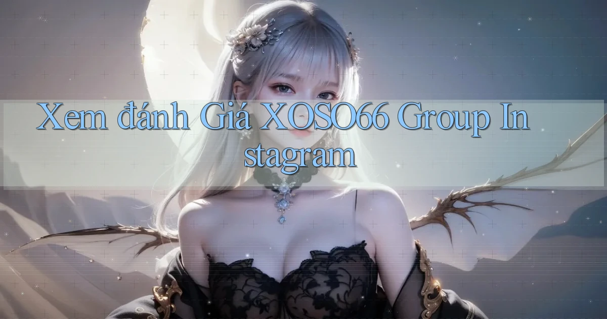 xem đánh giá xoso66 group instagram