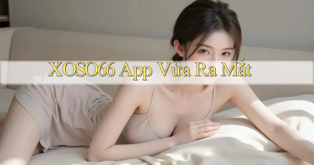 xoso66 app vừa ra mắt