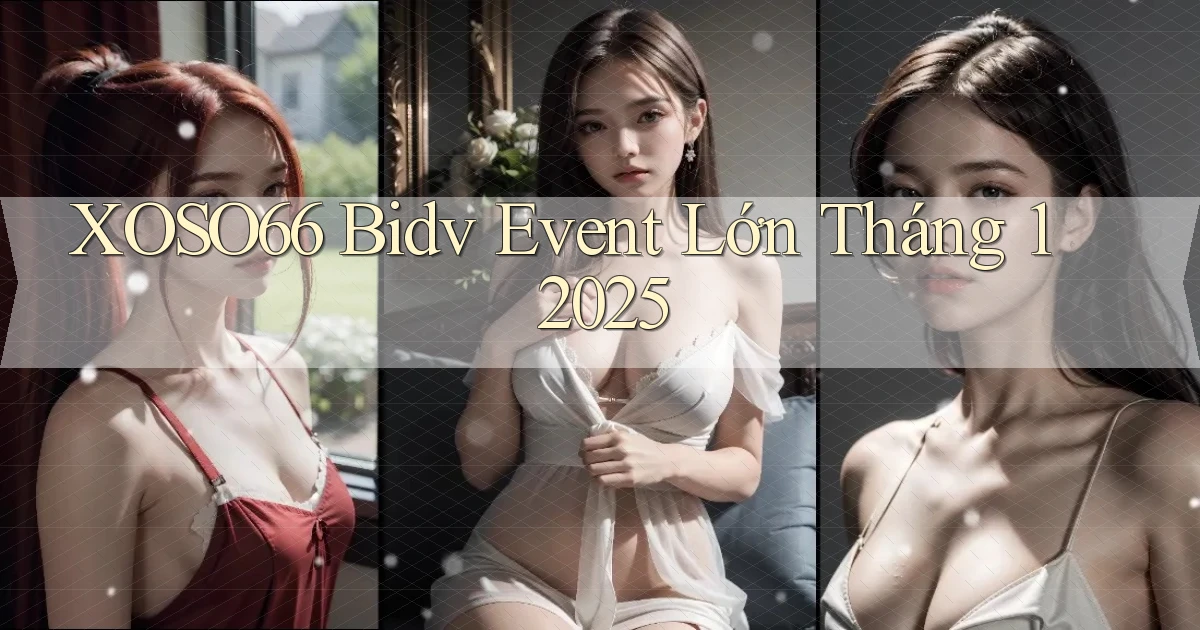 xoso66 bidv event lớn tháng 1 2025