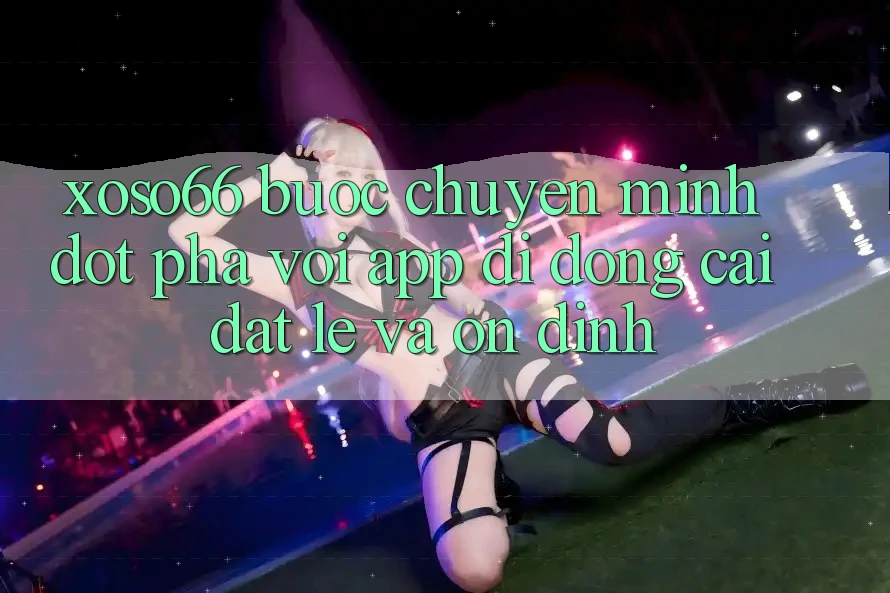 Xoso66 - Bước Chuyển Mình Đột Phá Với App Di Động Cài đặt Lẹ Và Ổn định