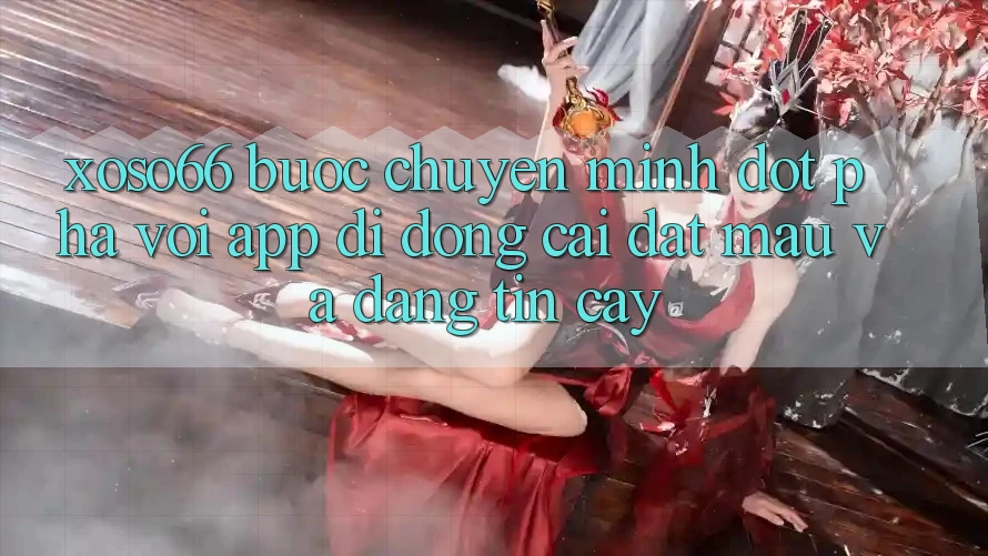 Xoso66 - Bước Chuyển Mình Đột Phá Với App Di Động Cài đặt Mau Và Đáng tin cậy
