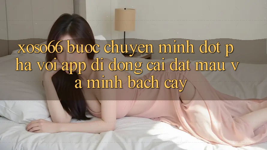 Xoso66 - Bước Chuyển Mình Đột Phá Với App Di Động Cài đặt Mau Và Minh bạch cậy Xoso66 - Bước Chuyển Mình Đột Phá Với App Di Động Cài đặt Mau Và Minh bạch cậy