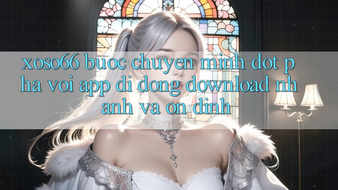 Xoso66 - Bước Chuyển Mình Đột Phá Với App Di Động Download Nhanh Và Ổn định Xoso66 - Bước Chuyển Mình Đột Phá Với App Di Động Download Nhanh Và Ổn định
