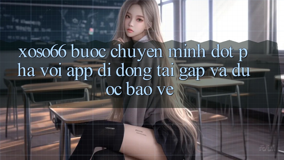 Xoso66 - Bước Chuyển Mình Đột Phá Với App Di Động Tải Gấp Và Được bảo vệ