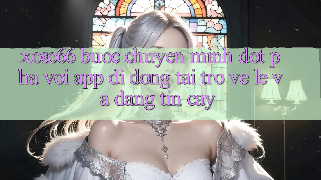 Xoso66 - Bước Chuyển Mình Đột Phá Với App Di Động Tải trở về Lẹ Và Đáng tin cậy Xoso66 - Bước Chuyển Mình Đột Phá Với App Di Động Tải trở về Lẹ Và Đáng tin cậy