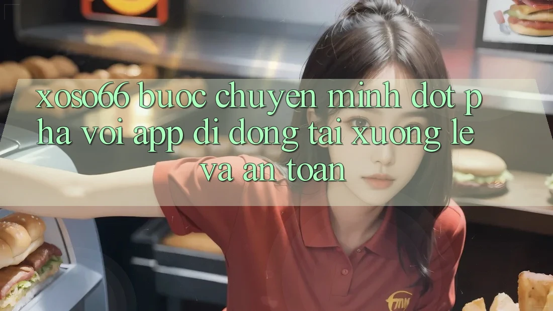 Xoso66 - Bước Chuyển Mình Đột Phá Với App Di Động Tải xuống Lẹ Và An Toàn Xoso66 - Bước Chuyển Mình Đột Phá Với App Di Động Tải xuống Lẹ Và An Toàn