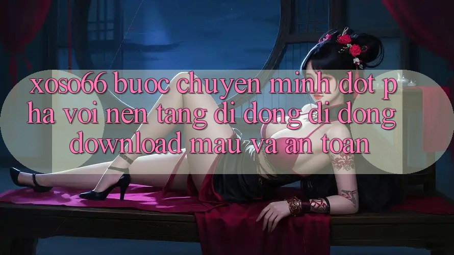 Xoso66 - Bước Chuyển Mình Đột Phá Với Nền tảng di động Di Động Download Mau Và An Toàn