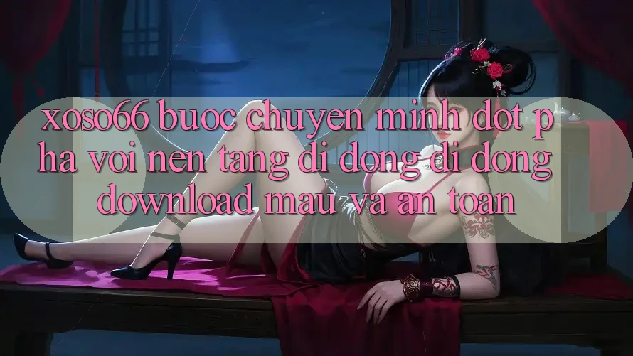 Xoso66 - Bước Chuyển Mình Đột Phá Với Nền tảng di động Di Động Download Mau Và An Toàn Xoso66 - Bước Chuyển Mình Đột Phá Với Nền tảng di động Di Động Download Mau Và An Toàn