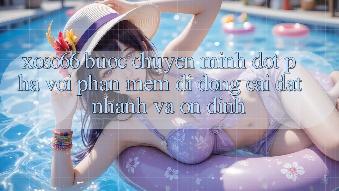 Xoso66 - Bước Chuyển Mình Đột Phá Với Phần mềm Di Động Cài đặt Nhanh Và Ổn định Xoso66 - Bước Chuyển Mình Đột Phá Với Phần mềm Di Động Cài đặt Nhanh Và Ổn định