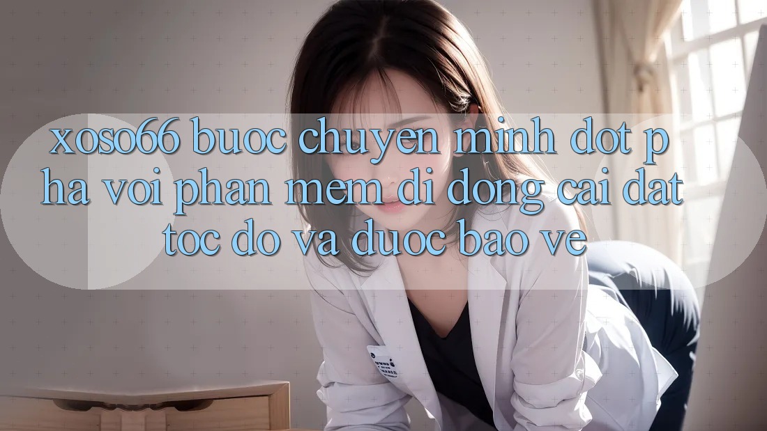 Xoso66 - Bước Chuyển Mình Đột Phá Với Phần mềm Di Động Cài đặt Tốc độ Và Được bảo vệ
