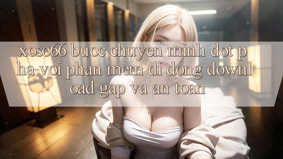 Xoso66 - Bước Chuyển Mình Đột Phá Với Phần mềm Di Động Download Gấp Và An Toàn