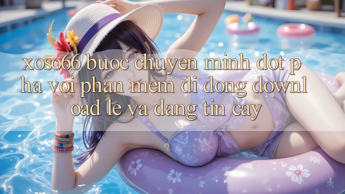 Xoso66 - Bước Chuyển Mình Đột Phá Với Phần mềm Di Động Download Lẹ Và Đáng tin cậy