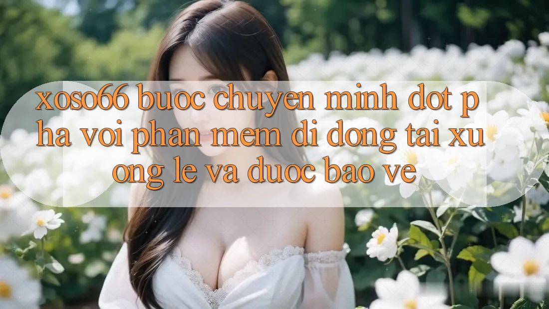Xoso66 - Bước Chuyển Mình Đột Phá Với Phần mềm Di Động Tải xuống Lẹ Và Được bảo vệ Xoso66 - Bước Chuyển Mình Đột Phá Với Phần mềm Di Động Tải xuống Lẹ Và Được bảo vệ