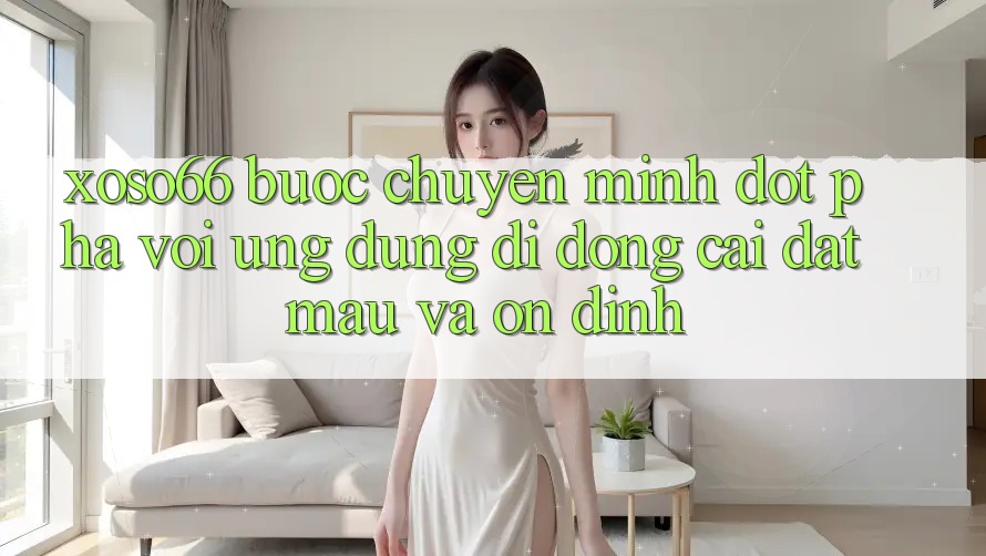 Xoso66 - Bước Chuyển Mình Đột Phá Với Ứng Dụng Di Động Cài đặt Mau Và Ổn định Xoso66 - Bước Chuyển Mình Đột Phá Với Ứng Dụng Di Động Cài đặt Mau Và Ổn định