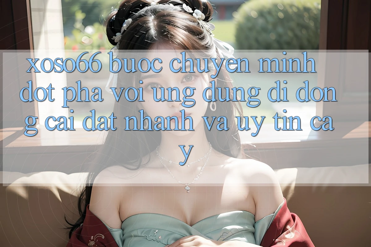 Xoso66 - Bước Chuyển Mình Đột Phá Với Ứng Dụng Di Động Cài đặt Nhanh Và Uy tín cậy