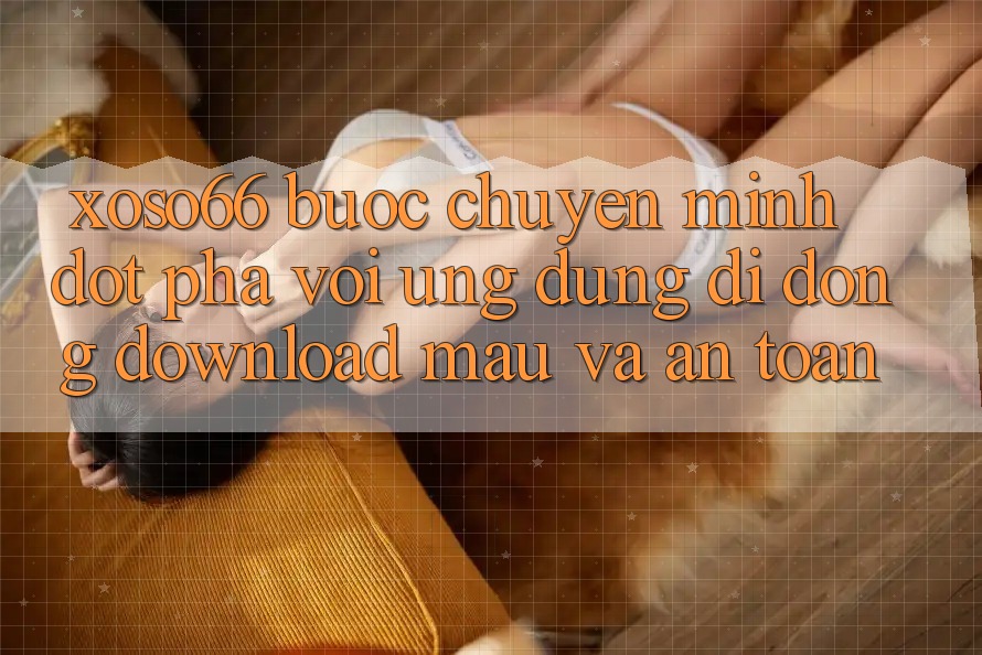 Xoso66 - Bước Chuyển Mình Đột Phá Với Ứng Dụng Di Động Download Mau Và An Toàn Xoso66 - Bước Chuyển Mình Đột Phá Với Ứng Dụng Di Động Download Mau Và An Toàn