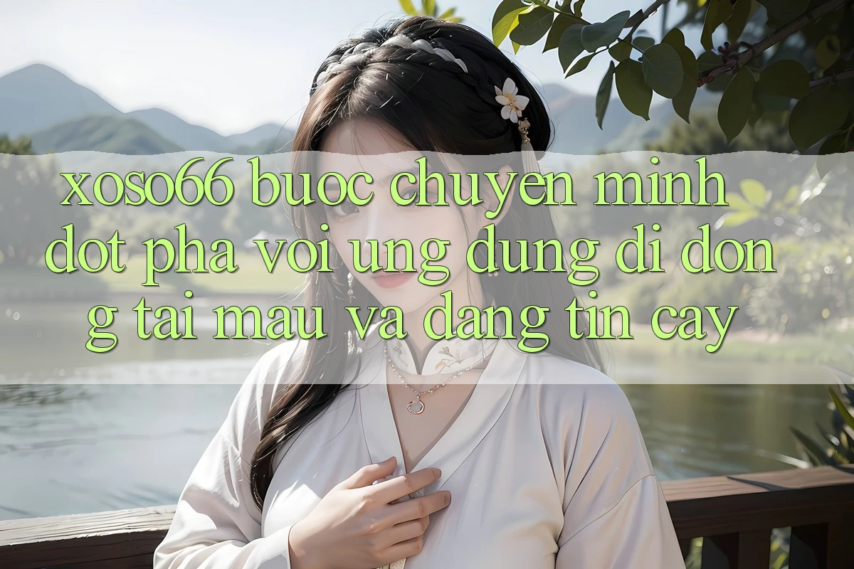 Xoso66 - Bước Chuyển Mình Đột Phá Với Ứng Dụng Di Động Tải Mau Và Đáng tin cậy Xoso66 - Bước Chuyển Mình Đột Phá Với Ứng Dụng Di Động Tải Mau Và Đáng tin cậy