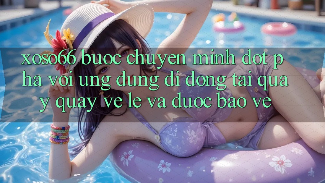 Xoso66 - Bước Chuyển Mình Đột Phá Với Ứng Dụng Di Động Tải quay quay về Lẹ Và Được bảo vệ Xoso66 - Bước Chuyển Mình Đột Phá Với Ứng Dụng Di Động Tải quay quay về Lẹ Và Được bảo vệ