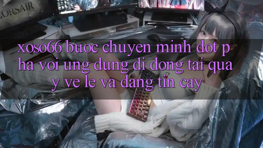 Xoso66 - Bước Chuyển Mình Đột Phá Với Ứng Dụng Di Động Tải quay về Lẹ Và Đáng tin cậy