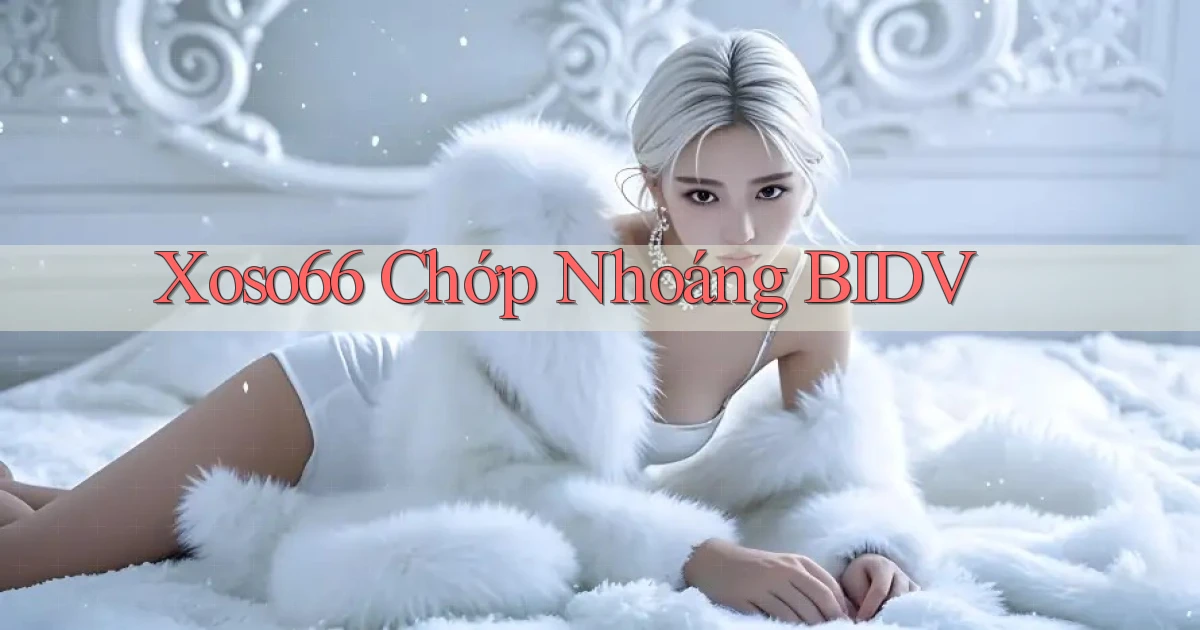 xoso66 chớp nhoáng bidv