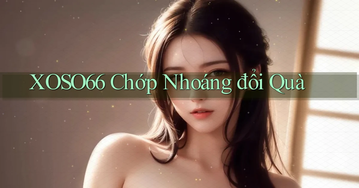 xoso66 chớp nhoáng đổi quà