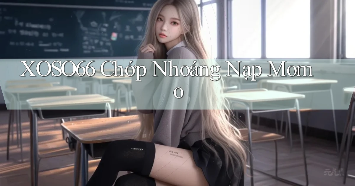 xoso66 chớp nhoáng nạp momo